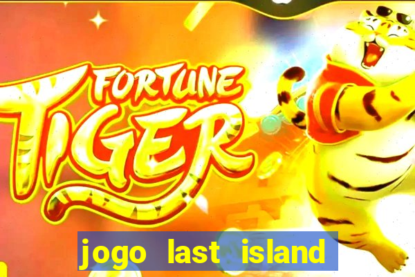 jogo last island of survival